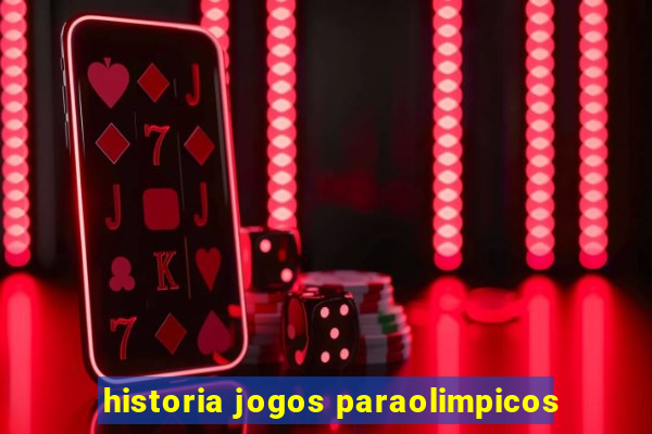 historia jogos paraolimpicos